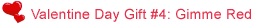 Valentine Day Gift #4:Gimme Red